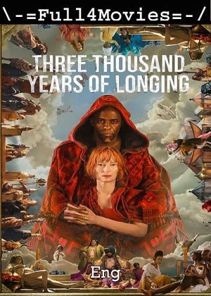 Three Thousand Years of Longing (2022) 720p | 480p WEB-HDRip [English (DD5.1)]