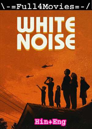 White Noise (2022) 1080p | 720p | 480p WEB-HDRip Dual Audio [Hindi ORG (DDP5.1) + English]